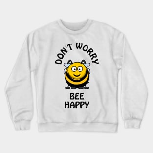 Don't worry bee happy - cute & funny pun Crewneck Sweatshirt